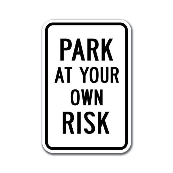 Signmission Park At Your Own Risk Sign 12inx18in Heavy Gauge Aluminum Signs, A-1218 Parking Lot Signs - Pk Risk A-1218 Parking Lot Signs - Pk Risk - main